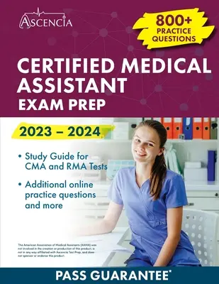 Preparación para el Examen de Asistente Médico Certificado 2023-2024: 800+ Preguntas de Práctica, Guía de Estudio para los Exámenes CMA y RMA - Certified Medical Assistant Exam Prep 2023-2024: 800+ Practice Questions, Study Guide for CMA and RMA Tests