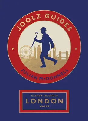 Rather Splendid London Walks: Los extravagantes e informativos paseos de Joolz Guides por la capital más grande del mundo - Rather Splendid London Walks: Joolz Guides' Quirky and Informative Walks Through the World's Greatest Capital City