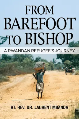 De descalzo a obispo: El viaje de un refugiado ruandés - From Barefoot to Bishop: A Rwandan Refugee's Journey