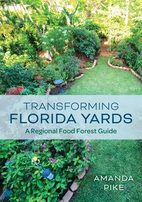 Transformando los patios de Florida: Guía regional de bosques alimentarios - Transforming Florida Yards: A Regional Food Forest Guide