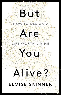 Pero, ¿estás vivo?: Cómo diseñar una vida que merezca la pena ser vivida - But Are You Alive?: How to Design a Life Worth Living