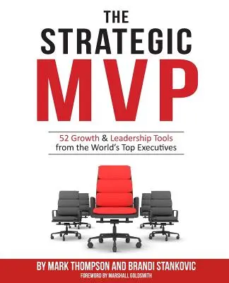 El MVP estratégico: 52 herramientas de crecimiento y liderazgo de los mejores ejecutivos del mundo - The Strategic MVP: 52 Growth & Leadership Tools from the Worlds Top Executives