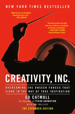 Creatividad, S.A. (edición ampliada): Cómo superar las fuerzas invisibles que se interponen en el camino de la verdadera inspiración - Creativity, Inc. (the Expanded Edition): Overcoming the Unseen Forces That Stand in the Way of True Inspiration