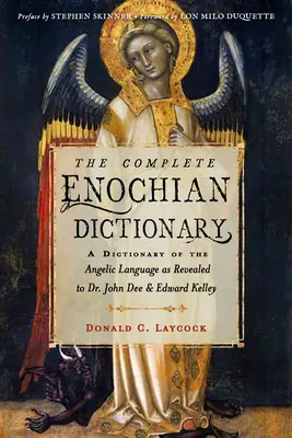 El Diccionario Enochiano Completo: Un Diccionario del Lenguaje Angélico Revelado al Dr. John Dee y Edward Kelley - The Complete Enochian Dictionary: A Dictionary of the Angelic Language as Revealed to Dr. John Dee and Edward Kelley