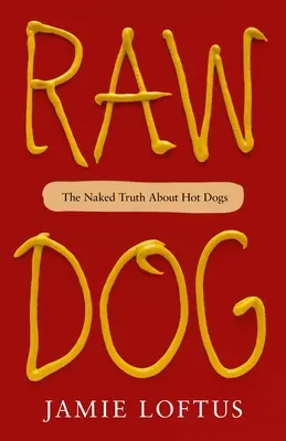 Raw Dog: La verdad al desnudo sobre los perritos calientes - Raw Dog: The Naked Truth about Hot Dogs
