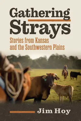 Gathering Strays: Historias de Kansas y las llanuras del suroeste - Gathering Strays: Stories from Kansas and the Southwestern Plains