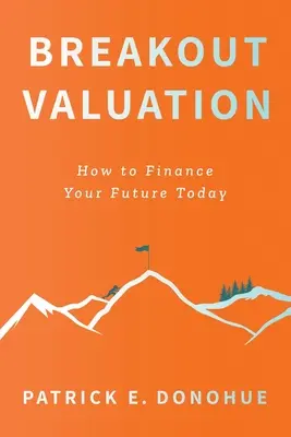 Valoración de ruptura: Cómo financiar su futuro hoy - Breakout Valuation: How to Finance Your Future Today