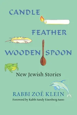 Vela, pluma, cuchara de madera: Nuevos cuentos judíos - Candle, Feather, Wooden Spoon: New Jewish Stories