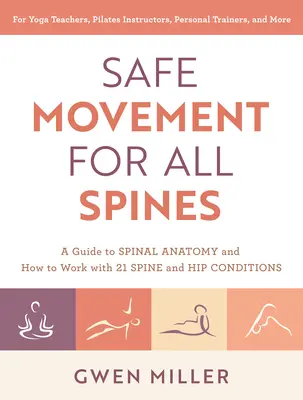 Movimiento seguro para todas las columnas vertebrales: Una guía sobre la anatomía de la columna vertebral y cómo trabajar con 21 afecciones de la columna y la cadera - Safe Movement for All Spines: A Guide to Spinal Anatomy and How to Work with 21 Spine and Hip Conditions