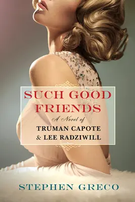 Tan buenos amigos: Una novela de Truman Capote y Lee Radziwill - Such Good Friends: A Novel of Truman Capote & Lee Radziwill