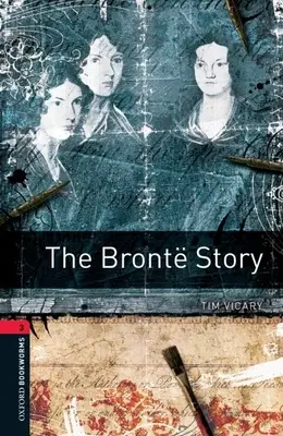 Biblioteca Oxford Bookworms: The Bront Story: Nivel 3: Vocabulario de 1000 palabras - Oxford Bookworms Library: The Bront Story: Level 3: 1000-Word Vocabulary