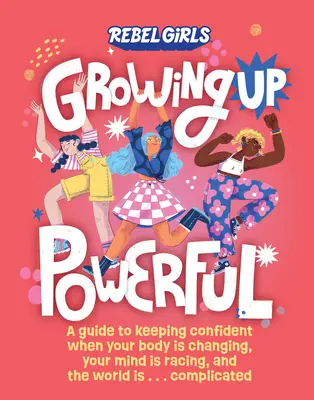 Crecer con Poder: Una guía para mantener la confianza cuando tu cuerpo está cambiando, tu mente está acelerada y el mundo está . . . Complicado - Growing Up Powerful: A Guide to Keeping Confident When Your Body Is Changing, Your Mind Is Racing, and the World Is . . . Complicated