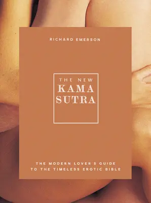 El nuevo Kama Sutra: The Modern Lover's Guide to the Timeless Erotic Bible (El nuevo Kama Sutra: Guía del amante moderno para la eterna biblia erótica) - The New Kama Sutra: The Modern Lover's Guide to the Timeless Erotic Bible