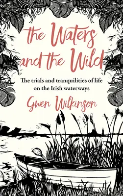 The Waters and the Wild: The Trials and Tranquilities of a Journey on Ireland's Waterways (Las aguas y lo salvaje: Pruebas y travesías de un viaje por las vías fluviales de Irlanda) - The Waters and the Wild: The Trials and Tranquilities of a Journey on Ireland's Waterways