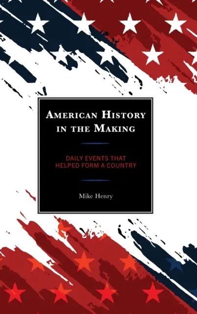 American History in the Making: Acontecimientos cotidianos que ayudaron a formar un país - American History in the Making: Daily Events That Helped Form a Country