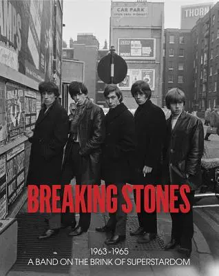 Breaking Stones: 1963-1965 Una banda al borde del superestrellato - Breaking Stones: 1963-1965 a Band on the Brink of Superstardom