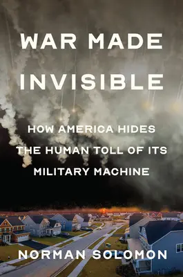 La guerra hecha invisible: Cómo Estados Unidos oculta el coste humano de su maquinaria militar - War Made Invisible: How America Hides the Human Toll of Its Military Machine