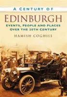 El siglo de Edimburgo - Acontecimientos, personas y lugares del siglo XX - Century of Edinburgh - Events, People and Places Over the 20th Century