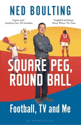 Square Peg, Round Ball: Football, TV and Me: Shortlisted for the Sunday Times Sports Book Awards 2023