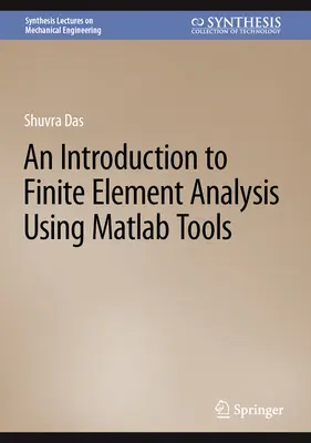 Introducción al análisis por elementos finitos con herramientas MATLAB - An Introduction to Finite Element Analysis Using MATLAB Tools