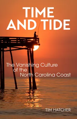 Time and Tide: The Vanishing Culture of the North Carolina Coast (El tiempo y la marea: la desaparición de la cultura de la costa de Carolina del Norte) - Time and Tide: The Vanishing Culture of the North Carolina Coast