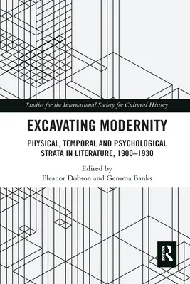 Excavando la modernidad: Estratos físicos, temporales y psicológicos en la literatura, 1900-1930 - Excavating Modernity: Physical, Temporal and Psychological Strata in Literature, 1900-1930