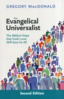 El Universalista Evangélico - La esperanza bíblica de que el amor de Dios nos salvará a todos - Evangelical Universalist - The Biblical Hope That God'S Love Will Save Us All