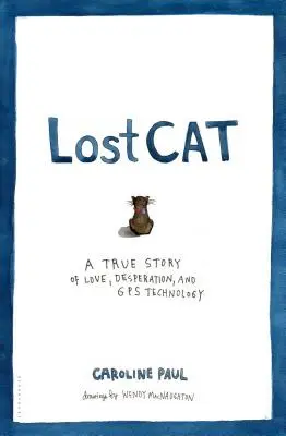 Gato perdido: una historia real de amor, desesperación y tecnología GPS - Lost Cat: A True Story of Love, Desperation, and GPS Technology