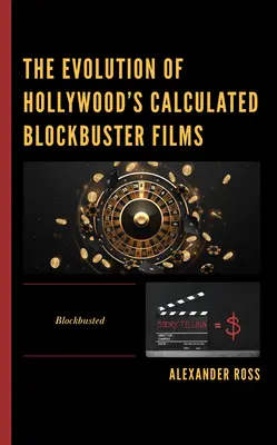 La evolución de los éxitos de taquilla calculados de Hollywood: Blockbusted - The Evolution of Hollywood's Calculated Blockbuster Films: Blockbusted