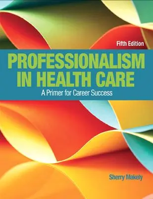 Profesionalidad en la atención sanitaria: Un manual para el éxito profesional - Professionalism in Health Care: A Primer for Career Success