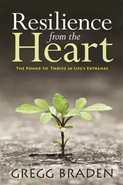 Resiliencia desde el corazón - El poder de prosperar en los extremos de la vida - Resilience from the Heart - The Power to Thrive in Life's Extremes