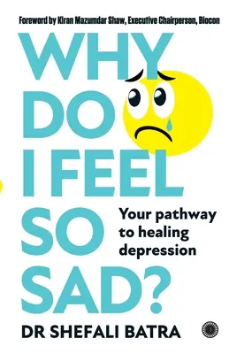 ¿Por qué me siento tan triste?: Tu camino hacia la curación de la depresión - Why Do I Feel So Sad?: Your pathway to healing depression