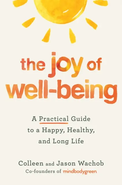 La alegría del bienestar: Guía práctica para una vida feliz, sana y larga - Joy of Well-Being - A Practical Guide to a Happy, Healthy, and Long Life