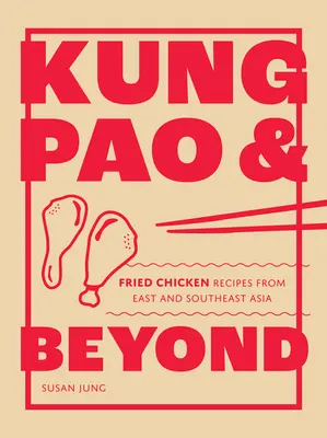 Kung Pao y más allá: Recetas de pollo frito de Asia oriental y sudoriental - Kung Pao and Beyond: Fried Chicken Recipes from East and Southeast Asia