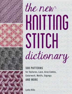 The New Knitting Stitch Dictionary: 500 Patterns for Textures, Lace, Aran Cables, Colorwork, Motifs, Edgings and More (en inglés) - The New Knitting Stitch Dictionary: 500 Patterns for Textures, Lace, Aran Cables, Colorwork, Motifs, Edgings and More