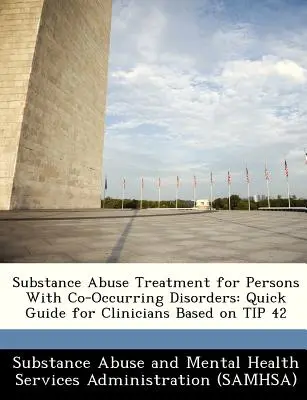 Tratamiento del abuso de sustancias para personas con trastornos concurrentes: Quick Guide for Clinicians Based on Tip 42 - Substance Abuse Treatment for Persons with Co-Occurring Disorders: Quick Guide for Clinicians Based on Tip 42