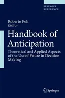 Manual de anticipación: Aspectos teóricos y aplicados del uso del futuro en la toma de decisiones - Handbook of Anticipation: Theoretical and Applied Aspects of the Use of Future in Decision Making