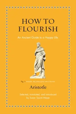 Cómo prosperar: Una antigua guía para vivir bien - How to Flourish: An Ancient Guide to Living Well