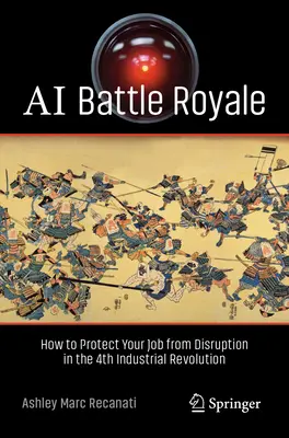 AI Battle Royale - Cómo proteger tu trabajo de la interrupción en la 4ª Revolución Industrial - AI Battle Royale - How to Protect Your Job from Disruption in the 4th Industrial Revolution