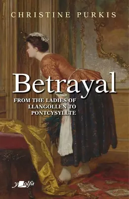 Betrayal: El viaje de Peggin de doncella con las damas de Llangollen a Pontcysyllte - Una distancia corta pero a un gran coste - Betrayal: Peggin's Journey from Maid with the Ladies of Llangollen to Pontcysyllte - A Short Distance But at Great Cost