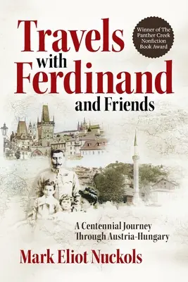 Viajes con Fernando y sus amigos: Un viaje centenario por Austria-Hungría - Travels With Ferdinand and Friends: A Centennial Journey Through Austria-Hungary