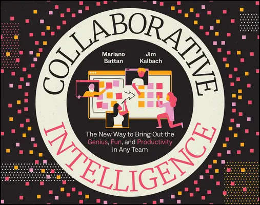 Inteligencia colaborativa: La nueva forma de sacar el genio, la diversión y la productividad de cualquier equipo - Collaborative Intelligence: The New Way to Bring Out the Genius, Fun, and Productivity in Any Team