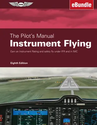 El Manual del Piloto: Instrument Flying: Obtenga una Habilitación Instrumental y Vuele con Seguridad Bajo Ifr y en IMC (Ebundle) - The Pilot's Manual: Instrument Flying: Earn an Instrument Rating and Safely Fly Under Ifr and in IMC (Ebundle)