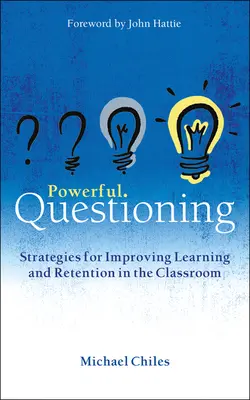 Preguntas poderosas: Estrategias para mejorar el aprendizaje y la retención en el aula - Powerful Questioning: Strategies for Improving Learning and Retention in the Classroom