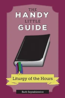 La pequeña guía práctica de la Liturgia de las Horas - The Handy Little Guide to the Liturgy of the Hours