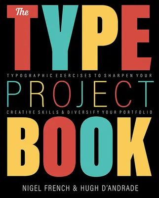 El libro del proyecto tipográfico: Proyectos tipográficos para perfeccionar sus habilidades creativas y diversificar su cartera - The Type Project Book: Typographic Projects to Sharpen Your Creative Skills & Diversify Your Portfolio