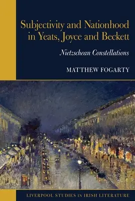 Subjetividad y nacionalidad en Yeats, Joyce y Beckett - Constelaciones nietzscheanas - Subjectivity and Nationhood in Yeats, Joyce, and Beckett - Nietzschean Constellations