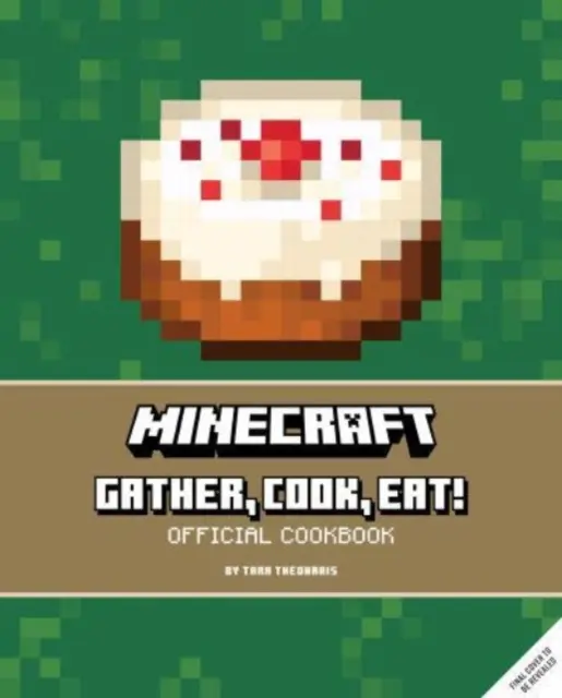 Minecraft: Reúne, Cocina, ¡Come! Libro de cocina oficial - Minecraft: Gather, Cook, Eat! An Official Cookbook