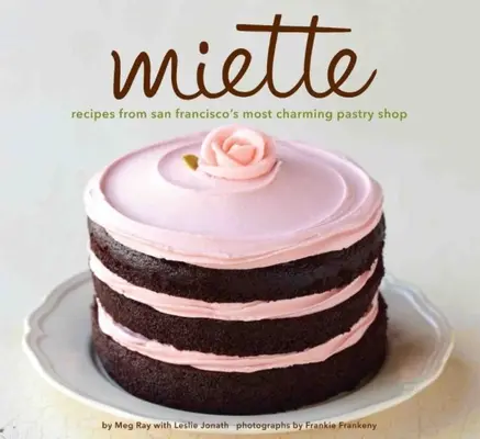 Miette: Recetas de la pastelería con más encanto de San Francisco (Libro de cocina de dulces y postres, pastelería francesa) - Miette: Recipes from San Francisco's Most Charming Pastry Shop (Sweets and Dessert Cookbook, French Bakery)