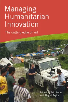 Gestión de la innovación humanitaria: La vanguardia de la ayuda - Managing Humanitarian Innovation: The cutting edge of aid